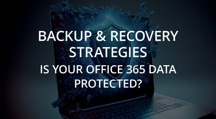 Backup & Recovery Strategies: Is Your Office 365 Data Protected?