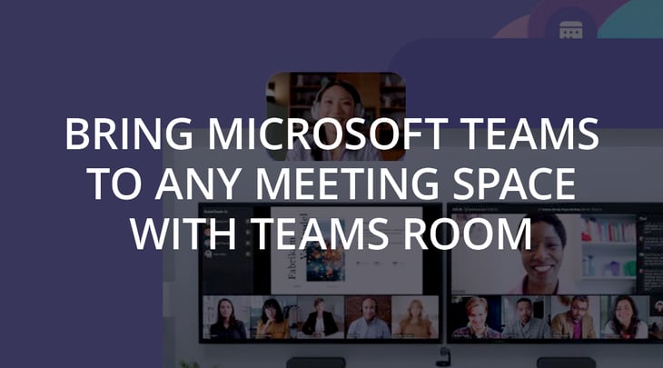 Bring Microsoft Teams to Any Meeting Space with Teams Room