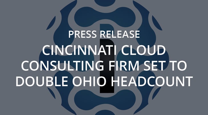 Press Release | Cincinnati Cloud Consulting Firm Set to Double Ohio Headcount