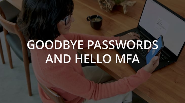 Goodbye Passwords and Hello MFA