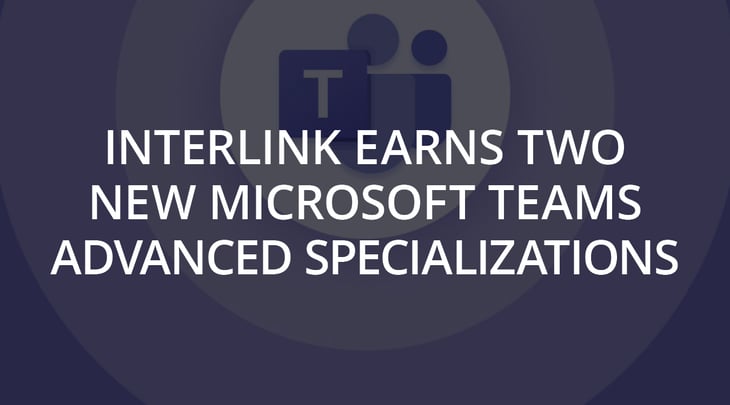 Interlink Earns Two New Microsoft Teams Advanced Specializations