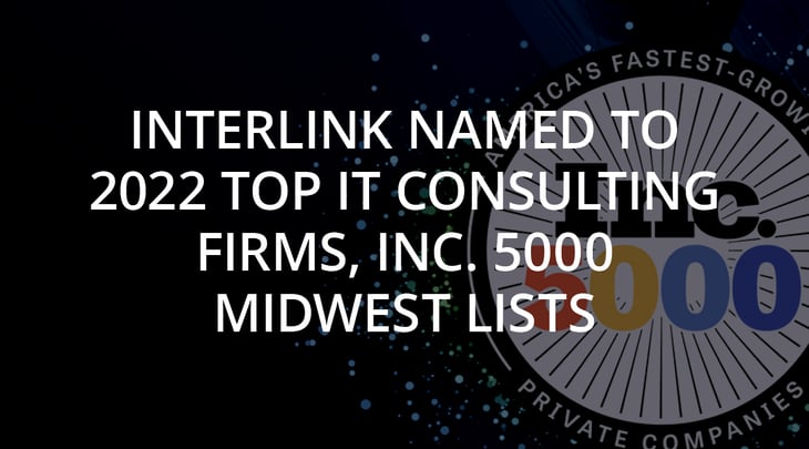 Interlink Named to 2022 Top IT Consulting Firms, Inc. 5000 Midwest Lists