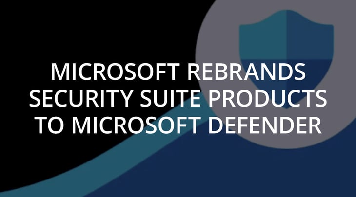 Microsoft Rebrands Security Suite Products to Microsoft Defender
