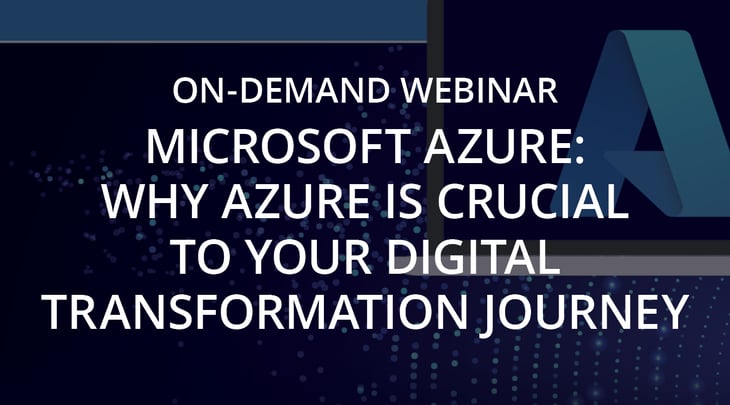 ON-DEMAND WEBINAR | Microsoft Azure: Why Azure Is Crucial to your Digital Transformation Journey
