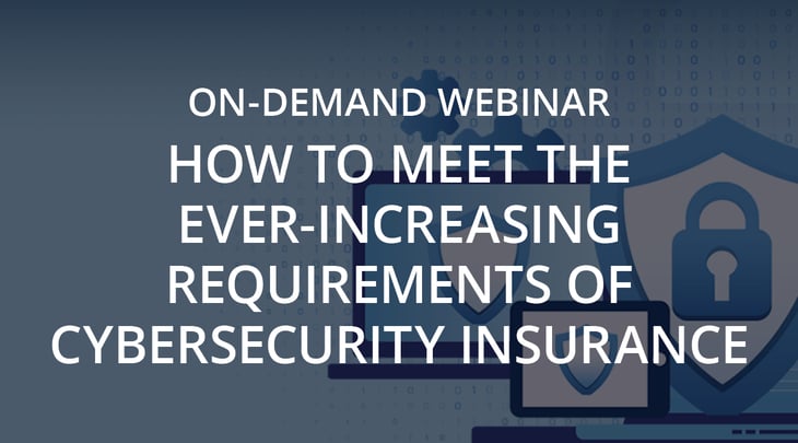 On-Demand Cyber Insurance Webinar | How to Meet the Ever-Increasing Requirements of Cybersecurity Insurance