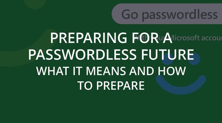 Preparing for a Passwordless Future: What It Means and How to Prepare