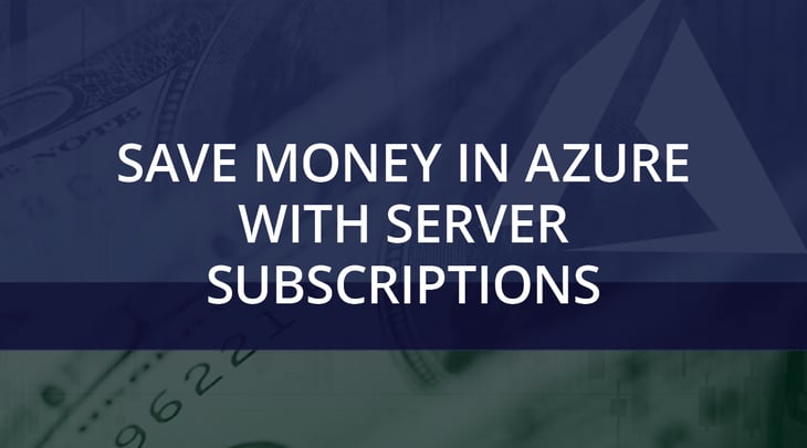 Save Money in Azure with Server Subscriptions