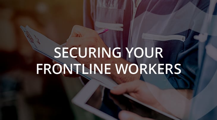 Securing Your Frontline Workers