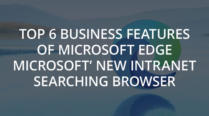 Top 6 Business Features of Microsoft Edge - Microsoft’s New Intranet Searching Browser
