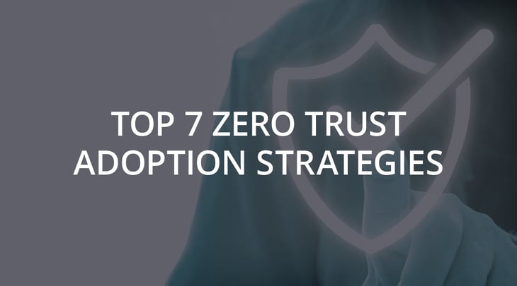 Top 7 Zero Trust Adoption Strategies