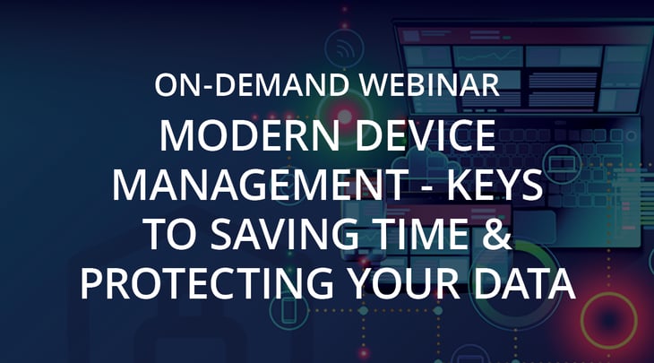 WEBINAR | Modern Device Management - Keys to Saving Time & Protecting Your Data