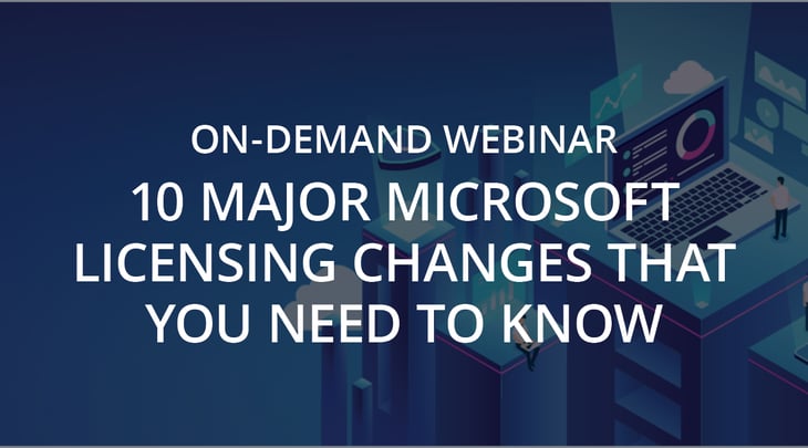 Webinar | 10 Major Microsoft Licensing Changes That You Need To Know