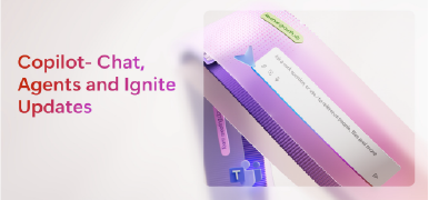 Copilot- Chat, Agents and Ignite Updates 385x180 Copilot- Chat, Agents and Ignite Updates 385x180