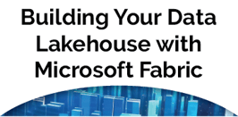 Building Your Data Lakehouse with Microsoft Fabric