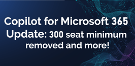 Copilot for Microsoft 365 Updates: 300 seat minimum removed and more