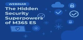The Hidden Security Superpowers of M365 E5 11-18-25