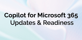 Copilot for Microsoft 365 Updates & Readiness 3-6