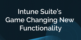 Intune Suites Game Changing New Functionality