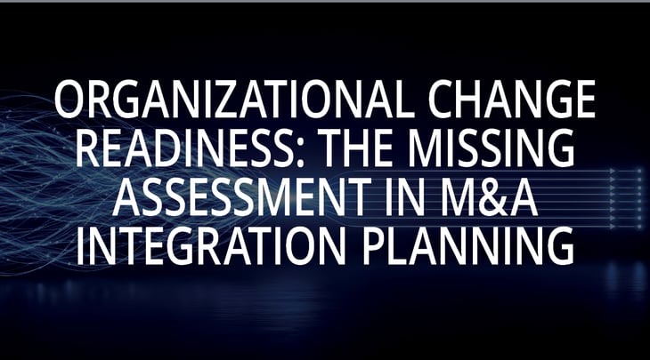Organizational Change Readiness: The Missing Assessment in M&A Integration Planning