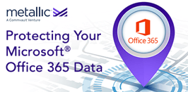 Protect Your Office 365 Data with Metallic <br>
