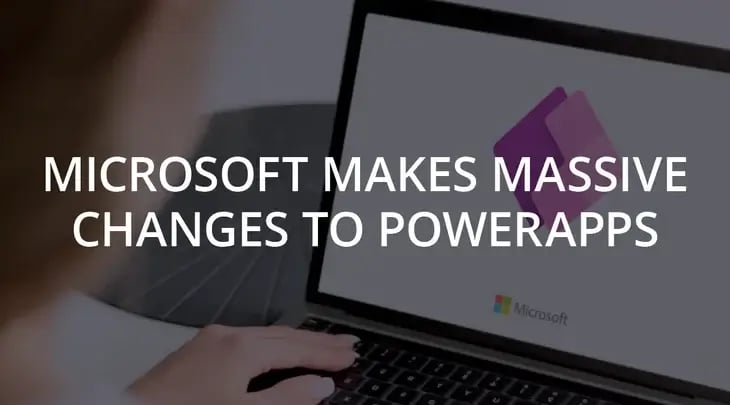 Microsoft Makes Massive Changes to PowerApps