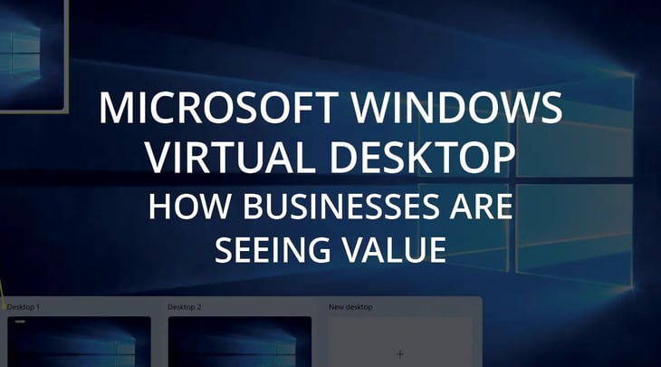 Microsoft Windows Virtual Desktop – How Businesses Are Seeing Value