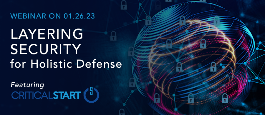 Layering Security for Holistic Defense, featuring Critical Start