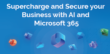 Supercharge and Secure your Business with AI and Microsoft 365