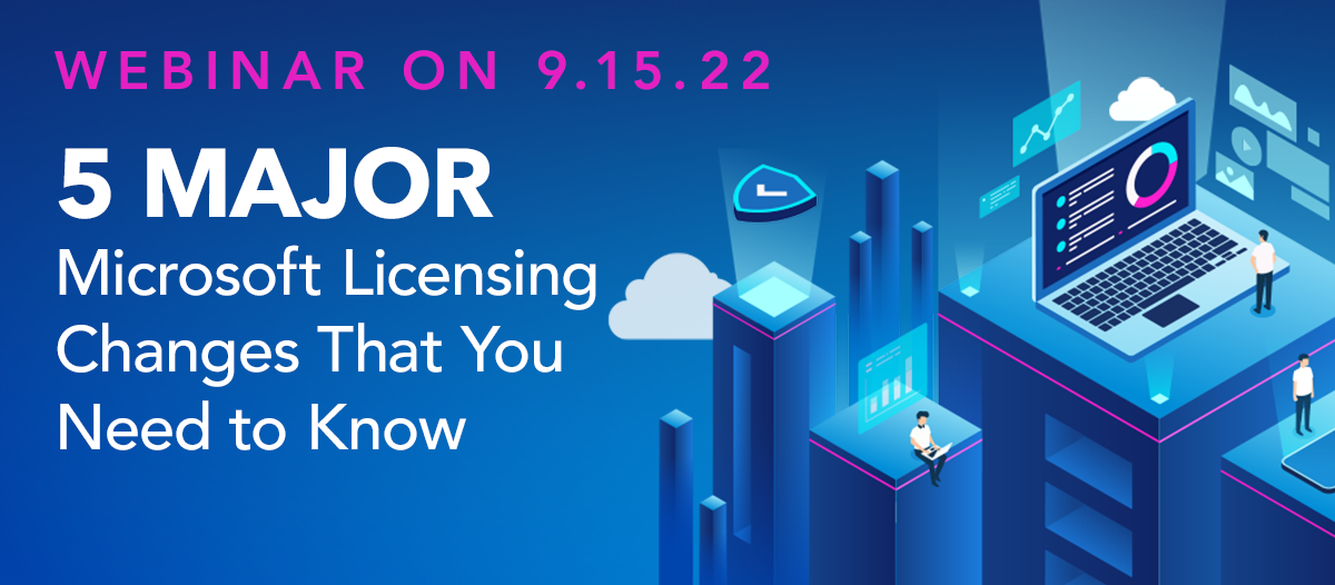 On-Demand Webinar | 5 Major Microsoft Licensing Changes That You Need To Know