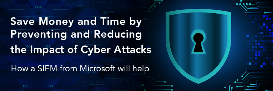 Save Money and Time by Preventing and Reducing the Impact of Cyber Attacks