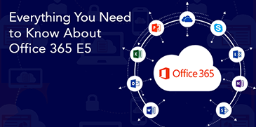 Everything You Need to Know About Office 365 E5