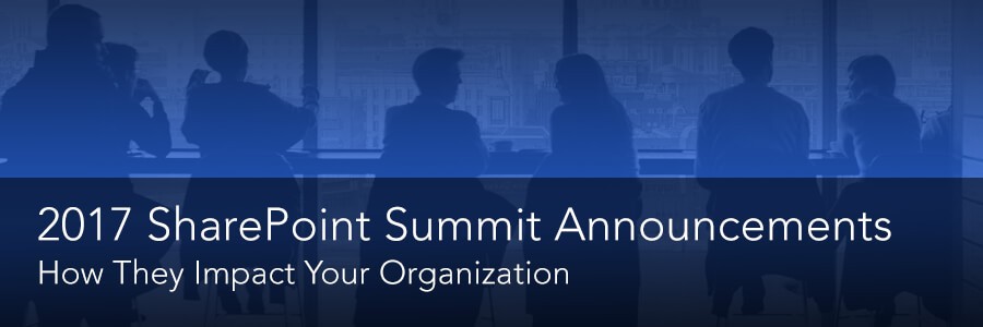 How the 2017 SharePoint Summit Announcements Impact Your Organization