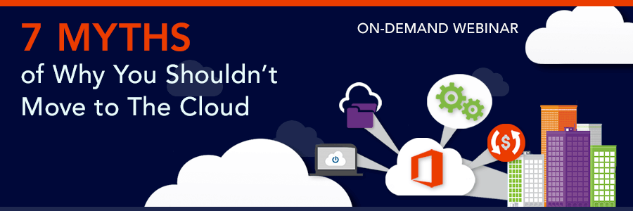 ON-DEMAND WEBINAR | 7 Myths of Why Not to Move to The Cloud