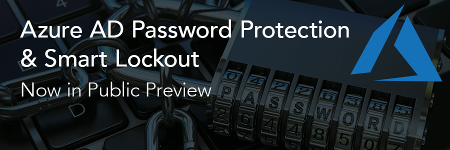 Azure AD Password Protection & Smart Lockout Now in Public Preview