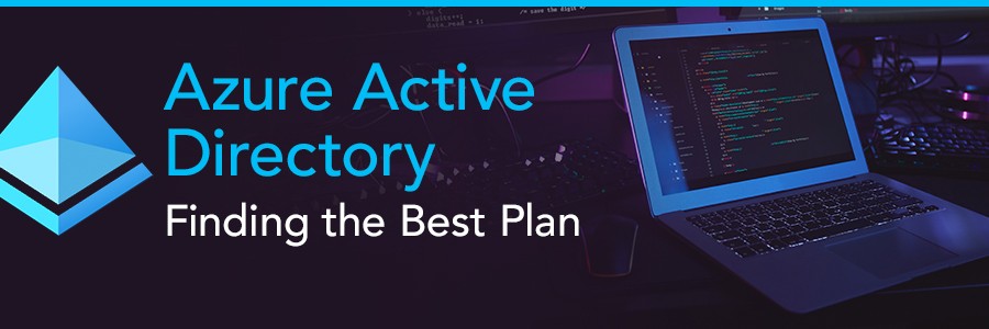 Azure Active Directory: Finding the Best Plan