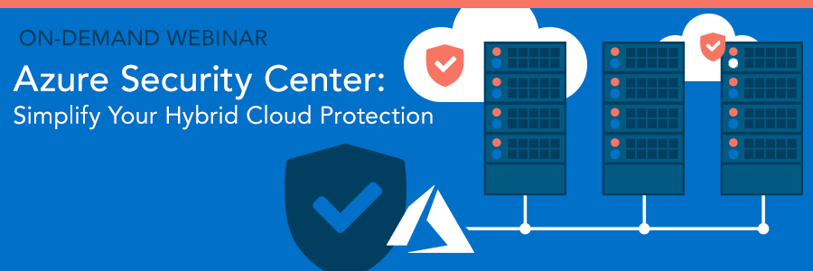 ON-DEMAND WEBINAR | Azure Security Center: Simplify Your Hybrid Cloud Protection