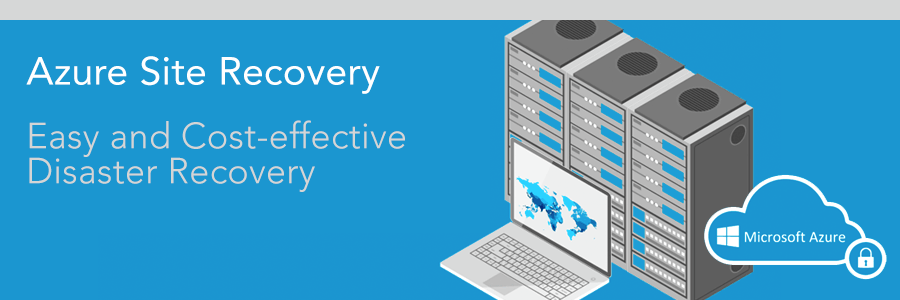 Azure Site Recovery (ASR) | Easy and Cost-effective Disaster Recovery