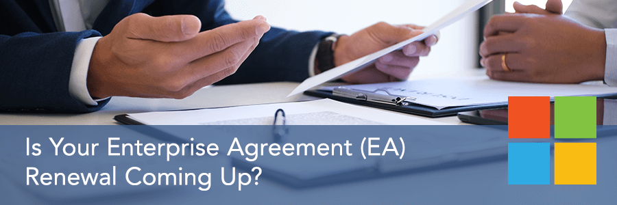 Is Your Microsoft Enterprise Agreement (EA) Renewal Coming Up?