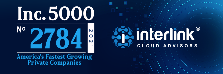 Inc. 5000 List of Fastest-Growing Private Companies | Interlink Cloud Advisors Included for the Third Year in a Row