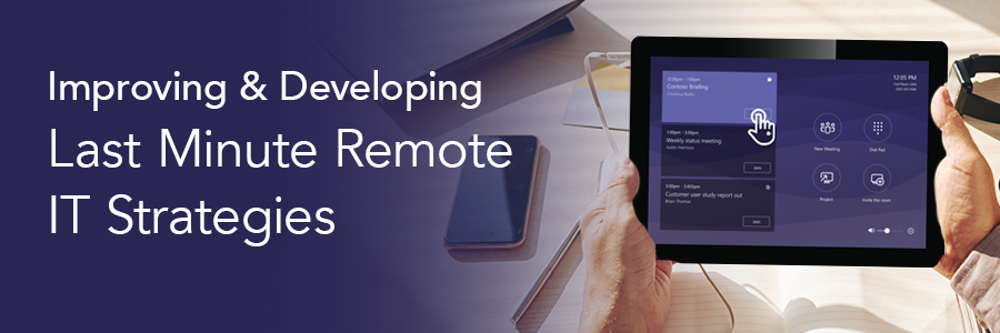 Improving and Developing Last Minute Remote IT Strategies