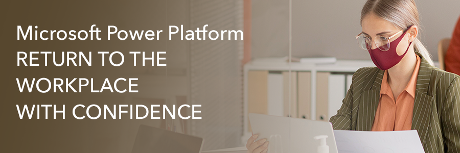 Microsoft Power Platform: Return to the Workplace with Confidence