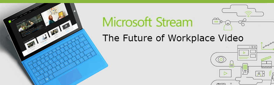 Microsoft Stream – The Future of Workplace Video