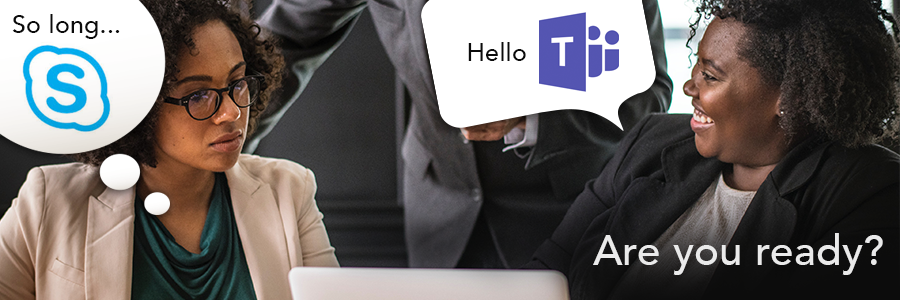 Microsoft Teams is Replacing Skype for Business - Are you Ready?