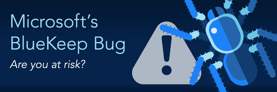 Microsoft’s BlueKeep Bug - Are You at Risk?