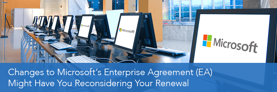 Changes to Microsoft’s Enterprise Agreement (EA) Might Have You Reconsidering Your Renewal
