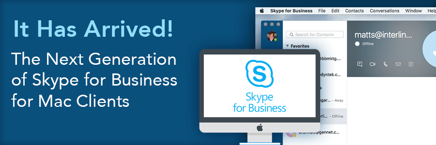 The Next Generation of Skype for Business for Mac Clients Has Arrived