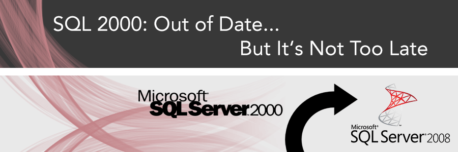 SQL 2000: Out of Date But It's Not Too Late