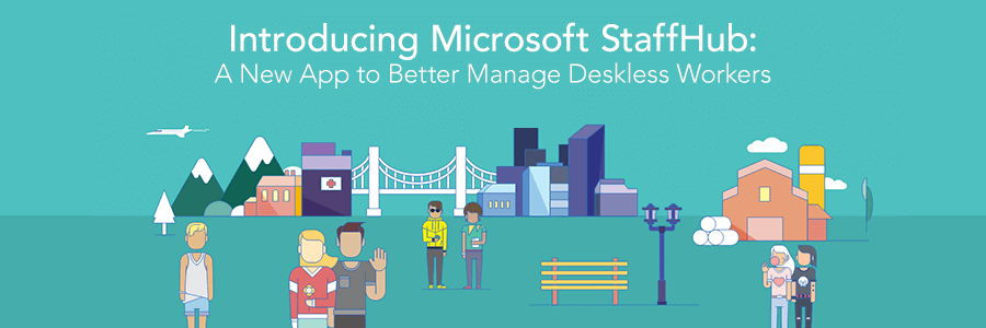 Introducing Microsoft StaffHub: A New App to Manage the Work Life of Deskless Workers
