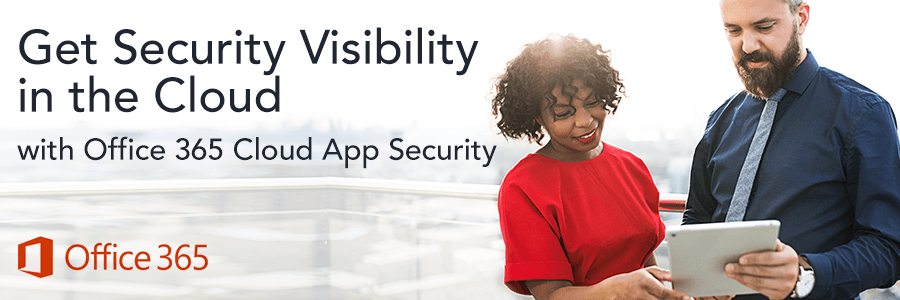 Office 365 Cloud App Security: Get Security Visibility in the Cloud