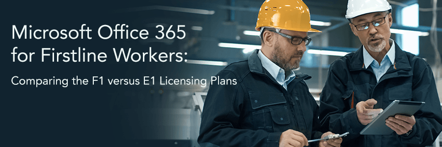 Comparing Microsoft Office 365 F1 vs E1 Licensing Plans for Firstline Workers